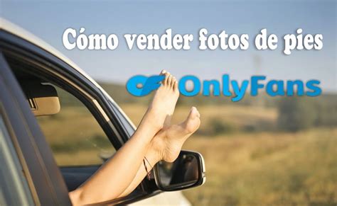 como funciona onlyfans pies|Guía completa: cómo ganar dinero vendiendo fotos de pies en